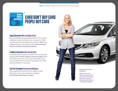 AOA | TRANSACTIONAL DATA FOR DIGITAL ADVERTISING  CARS DON’T BUY CARS PEOPLE BUY CARS Target Consumers Who are Ready to Buy Most automobile purchasing data focuses on the car: make,