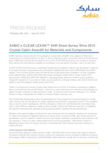 PRESS RELEASE Pittsfield, MA, USA – April 28, 2015 SABIC’s CLEAR LEXAN™ XHR Sheet Series Wins 2015 Crystal Cabin Award® for Materials and Components SABIC has been named a winner of the prestigious Crystal Cabin A