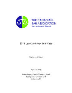 2015 Law Day Mock Trial Case  Regina vs. Brogue April 18, 2015 Saskatchewan Court of Queen’s Bench