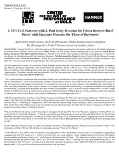 PRESS RELEASE  Monday, February[removed]CAP UCLA Partners with J. Paul Getty Museum for Trisha Brown’s ‘Roof Piece;’ with Hammer Museum for ‘Floor of the Forest’