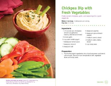 Chickpea Dip with Fresh Vegetables Purée canned chickpeas, garlic, and seasonings for a quick veggie dip. Makes 4 servings. 2 tablespoons per serving. Prep time: 15 minutes