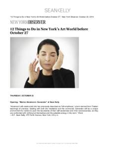    “12 Things to Do in New York’s Art World before October 27,” New York Observer, October 20, 2014. THURSDAY, OCTOBER 23 Opening: “Marina Abramovic: Generator” at Sean Kelly