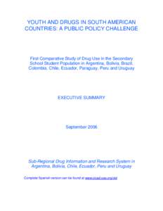 YOUTH AND DRUGS IN SOUTH AMERICAN COUNTRIES: A PUBLIC POLICY CHALLENGE First Comparative Study of Drug Use in the Secondary School Student Population in Argentina, Bolivia, Brazil, Colombia, Chile, Ecuador, Paraguay, Per