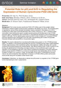 Seminar Invitation The National Research Centre for Environmental Toxicology (Entox) invites you to the seminar Potential Role for p53 and Nrf2 in Regulating the Expression of Human Cytochrome P450 2A6 Gene Presenter: Mr