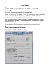 Fehler – Meldung 1) Schildern Sie bitte das Zustandekommen des Problems, zumindest die Erscheinungsweise: - Was wurde konkret vor dem Auftreten des Fehlers gemacht? Beispiel: Suche nach XYZ im Feld ABC, Anzeige der Tab