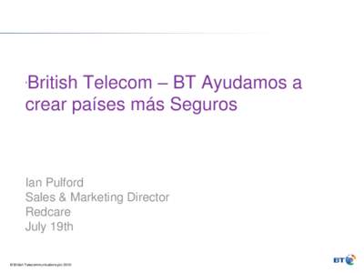 British Telecom – BT Ayudamos a crear países más Seguros ‘ Ian Pulford Sales & Marketing Director