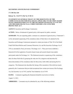 SECURITIES AND EXCHANGE COMMISSION 17 CFR Part 240 Release No[removed]; File No. S7[removed]STATEMENT OF GENERAL POLICY ON THE SEQUENCING OF THE COMPLIANCE DATES FOR FINAL RULES APPLICABLE TO SECURITY-BASED SWAPS ADOPTED 