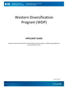 Western Diversification Program (WDP) APPLICANT GUIDE Western Economic Diversification Canada (WD) reserves the right to modify these guidelines at any time without notice.