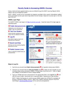 Faculty Guide to Accessing ANGEL Courses Online, hybrid and web supplemented courses are offered through the SUNY Learning Network (SLN) ANGEL learning management system. NOTE: ANGEL courses will be accessible by student