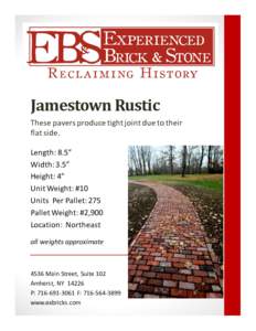 Jamestown Rustic These pavers produce tight joint due to their flat side. Length: 8.5” Width: 3.5” Height: 4”