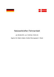 Netzwerktreffen Fehmarnbelt am, von 13:00 bis 15:00 Uhr Agentur für Arbeit Lübeck, Großer Sitzungssaal, 4. Stock TOP 1: Begrüßung durch den neuen VG der AA Lübeck, Markus Dusch und Ankündigung