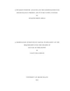 A DETAILED FORENSIC ANALYSIS AND RECOMMENDATIONS FOR RHODE ISLAND’S PRESENT AND FUTURE VOTING SYSTEMS BY SUZANNE IRENE MELLO  A DISSERTATION SUBMITTED IN PARTIAL FULFILLMENT OF THE