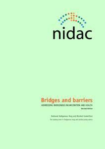 Bridges and barriers ADDRESSING INDIGENOUS INCARCERATION AND HEALTH Revised Edition National Indigenous Drug and Alcohol Committee The leading voice in Indigenous drug and alcohol policy advice