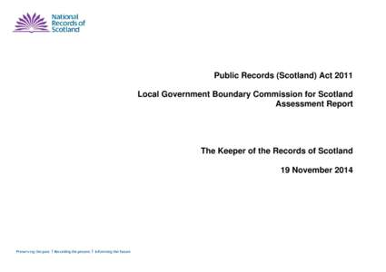 Public Records (Scotland) Act 2011 Local Government Boundary Commission for Scotland Assessment Report The Keeper of the Records of Scotland 19 November 2014