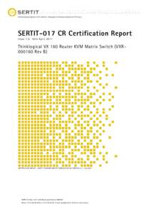 Sertifiseringsmyndigheten for IT-sikkerhet Norwegian Certification Authority for IT Security  SERTIT-017 CR Certification Report Issue 1.0 18th April[removed]Thinklogical VX 160 Router KVM Matrix Switch (VXR[removed]Rev B)