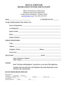 RENTAL FORM FOR RECREATION CENTER AND PAVILION Office of the Director of Recreation Montpelier Recreation Department 55 Barre Street Montpelier, Vermont[removed]removed] / Fax: [removed]