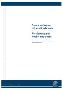 Salary packaging information booklet For Queensland Health employees © State of Queensland (Department of Housing and Public Works) 2014