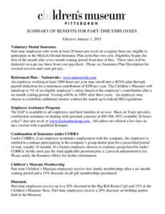 SUMMARY OF BENEFITS FOR PART-TIME EMPLOYEES Effective January 1, 2015 Voluntary Dental Insurance Part-time employees who work at least 20 hours per week on a regular basis are eligible to participate in the MetLife Denta