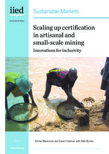 Sustainable Markets Linking Worlds Series Scaling up certification in artisanal and small-scale mining