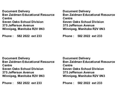 Document Delivery Ben Zaidman Educational Resource Centre Seven Oaks School Division 375 Jefferson Avenue Winnipeg, Manitoba R2V 0N3