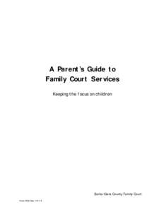 A Parent’s Guide to Family Court Services Keeping the focus on children Santa Clara County Family Court Form 7655 Rev[removed]