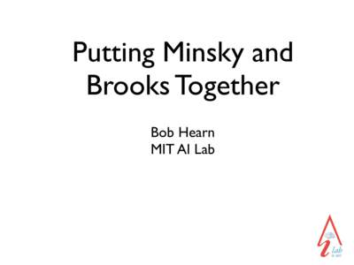 Putting Minsky and Brooks Together Bob Hearn MIT AI Lab  Perception: