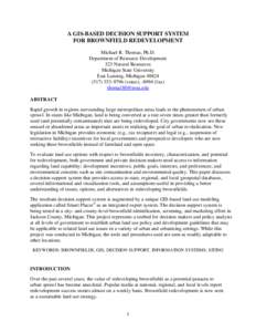 A GIS-BASED DECISION SUPPORT SYSTEM FOR BROWNFIELD REDEVELOPMENT Michael R. Thomas, Ph.D. Department of Resource Development 323 Natural Resources Michigan State University