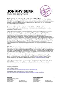 JOHNNY BURN SWISS COMEDY AWARD Publikumspreis des Swiss Comedy Awards geht an Johnny Burn Johnny Burn, Entertainer aus Südost-Malters trat am 4. Mai 2012 im Finale des SWISS COMEDY AWARDS gegen sechs weitere nationale u