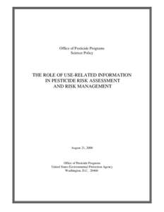 Office of Pesticide Programs Science Policy THE ROLE OF USE-RELATED INFORMATION IN PESTICIDE RISK ASSESSMENT AND RISK MANAGEMENT