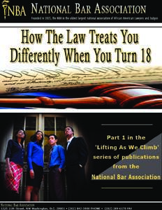 National Bar Association  How the Law Treats You Differently When You Turn 18 L i f t i n g A s W e C L i m b , En s ur i n g J u s t i c e & E q u a l i t y | w w w. n at i on a l b a r . or g