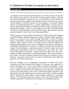 V. IMPROVING STUDENT ACADEMIC ACHIEVEMENT BACKGROUND A component of the Nevada Education Reform Act of 1997 provided, for the first time, specific state funding to assist students in low-performing schools. Although the 