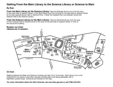 Getting From the Main Library to the Science Library or Science to Main By Bus: From the Main Library to the Science Library: Take the Milledge Avenue bus from the stop on the west side of Jackson Street, or the North/So