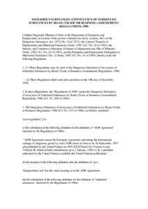 DANGEROUS SUBSTANCES (CONVEYANCE OF SCHEDULED SUBSTANCES BY ROAD) (TRADE OR BUSINESS) (AMENDMENT) REGULATIONS, 1996 I, Eithne Fitzgerald, Minister of State at the Department of Enterprise and Employment, in exercise of t