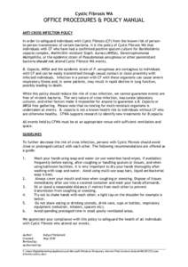 Cystic Fibrosis WA  OFFICE PROCEDURES & POLICY MANUAL ANTI CROSS INFECTION POLICY In order to safeguard individuals with Cystic Fibrosis (CF) from the known risk of personto-person transmission of certain bacteria, it is