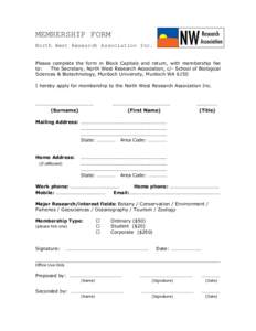 MEMBERSHIP FORM North West Research Association Inc. Please complete the form in Block Capitals and return, with membership fee to: The Secretary, North West Research Association, c/- School of Biological Sciences & Biot