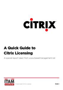 A Quick Guide to Citrix Licensing A special report taken from www.itassetmanagement.net A Quick Guide To Citrix Licensing