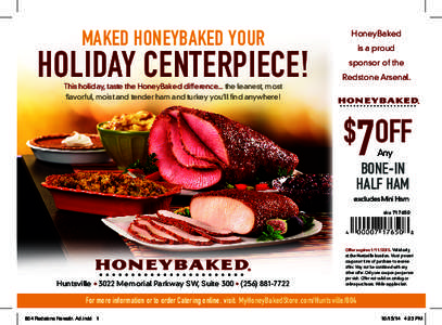 MAKED HONEYBAKED YOUR  HOLIDAY CENTERPIECE! This holiday, taste the HoneyBaked difference... the leanest, most flavorful, moist and tender ham and turkey you’ll find anywhere!