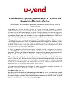 U-Vend Acquires Operating Territory Rights in California and Nevada from Mini Melts USA, Inc. Company to Begin Strategic Kiosk and Merchandiser Expansion into Markets Comprised of Over 28 Million Consumers Santa Monica, 