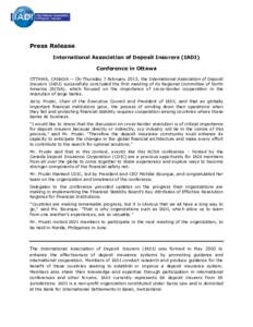 Press Release International Association of Deposit Insurers (IADI) Conference in Ottawa OTTAWA, CANADA -- On Thursday 7 February 2013, the International Association of Deposit Insurers (IADI) successfully concluded the f