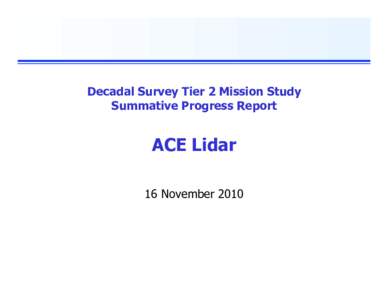 Decadal Survey Tier 2 Mission Study Summative Progress Report ACE Lidar 16 November 2010