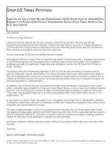 Stop GE Trees Petition Sign on to the Letter Below Demanding USDA Rejection of ArborGen’s Request to Plant Genetically Engineered Eucalyptus Trees Across the U.S. Southeast USDA/APHIS To Whom It May Concern,