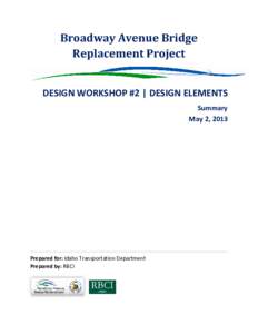 Broadway Avenue Bridge Replacement Project DESIGN WORKSHOP #2 | DESIGN ELEMENTS Summary May 2, 2013
