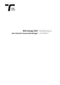 RVU Sverige 2012 Beskrivning av -den nationella resvaneundersöknigen statistiken RVU Sverige 2012 Beskrivning av -den nationella resvaneundersöknigen statistiken