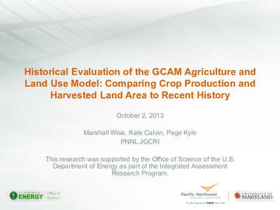 Historical Evaluation of the GCAM Agriculture and Land Use Model: Comparing Crop Production and Harvested Land Area to Recent History October 2, 2013 Marshall Wise, Kate Calvin, Page Kyle PNNL JGCRI