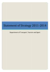 Statement of Strategy[removed]Department of Transport, Tourism and Sport Minister’s Foreword  Following the worst recession in generations, Ireland faces the great challenge of rebuilding a broken economy and
