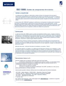 INTERCER  ISO 15085: Soldeo de componentes ferroviarios Calidad y competitividad La certificación ISOde un fabricante se realiza en base a la evaluación de los procesos y disposiciones implementados por la organ