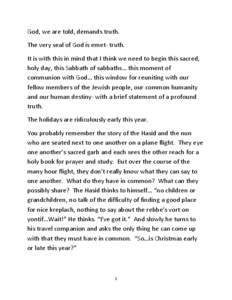 God, we are told, demands truth. The very seal of God is emet- truth. It is with this in mind that I think we need to begin this sacred, holy day, this Sabbath of sabbaths… this moment of communion with God… this win