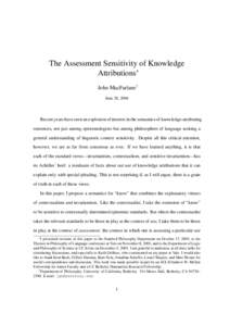 The Assessment Sensitivity of Knowledge Attributions∗ John MacFarlane† June 28, 2004  Recent years have seen an explosion of interest in the semantics of knowledge-attributing