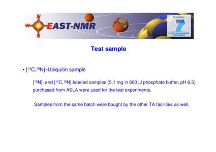 Test sample • [13C,15N]–Ubiquitin sample [15N]- and [13C,15N]-labeled samples (5.1 mg in 600 l phosphate buffer, pH 6.5) purchased from ASLA were used for the test experiments. Samples from the same batch were bou