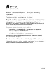 National Assessment Program - Literacy and Numeracy (NAPLAN) Parent/carer consent for exemption or withdrawal The results of the National Assessment Program tests provide important information to schools about what each 